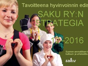 Tavoitteena hyvinvoinnin edis SAKU RY N STRATEGIA 12