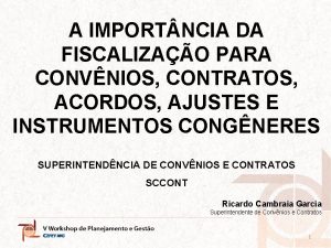 A IMPORT NCIA DA FISCALIZAO PARA CONVNIOS CONTRATOS