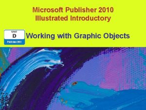 Microsoft Publisher 2010 Illustrated Introductory Working with Graphic