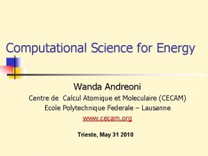 Computational Science for Energy Wanda Andreoni Centre de