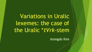 Variations in Uralic lexemes the case of the