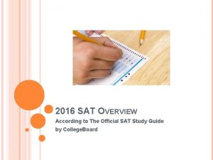 2016 SAT OVERVIEW According to The Official SAT