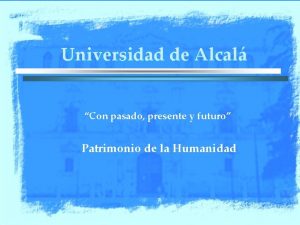 Universidad de Alcal Con pasado presente y futuro