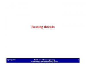 Reusing threads Spring2002 Distributed Software Engineering C unocourses4350slidesDefining