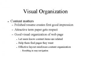 Visual Organization Content matters Polished resume creates first