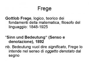 Frege Gottlob Frege logico teorico dei fondamenti della