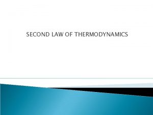 SECOND LAW OF THERMODYNAMICS Heat engine HEAT ENGINE
