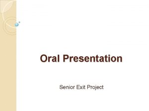Oral Presentation Senior Exit Project Organization Plan your