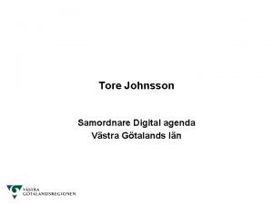 Tore Johnsson Samordnare Digital agenda Vstra Gtalands ln