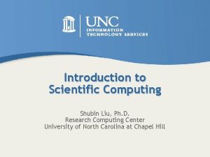 Introduction to Scientific Computing Shubin Liu Ph D