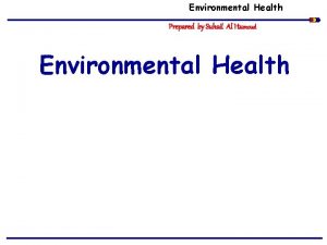 Environmental Health Prepared by Suhail Al Humoud Environmental