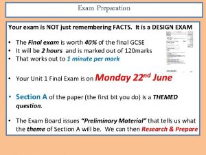 Exam Preparation Your exam is NOT just remembering