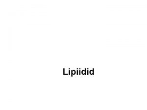 Lipiidid Lipiidide omadused Fsikalised omadused Keemilised omadused 1