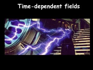 Timedependent fields Static fields decoupled D r x