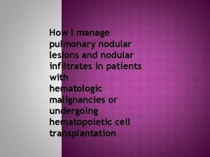 How I manage pulmonary nodular lesions and nodular