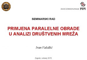 Zavod za telekomunikacije SEMINARSKI RAD PRIMJENA PARALELNE OBRADE