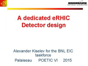 A dedicated e RHIC Detector design Alexander Kiselev