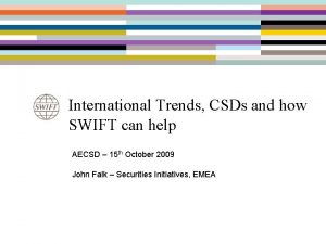 International Trends CSDs and how SWIFT can help