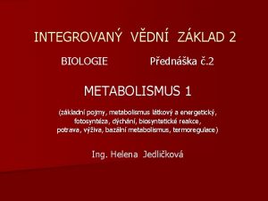 INTEGROVAN VDN ZKLAD 2 BIOLOGIE Pednka 2 METABOLISMUS