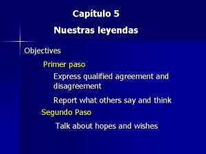 Captulo 5 Nuestras leyendas Objectives Primer paso Express