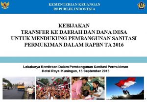 KEMENTERIAN KEUANGAN REPUBLIK INDONESIA KEBIJAKAN TRANSFER KE DAERAH