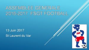 ASSEMBLEE GENERALE 2016 2017 FSGT FOOTBALL 13 Juin