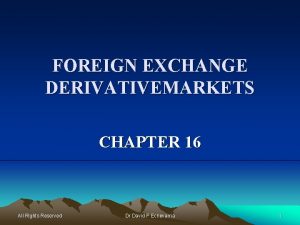 FOREIGN EXCHANGE DERIVATIVEMARKETS CHAPTER 16 All Rights Reserved