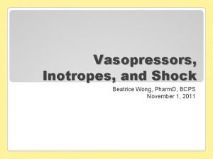 Vasopressors Inotropes and Shock Beatrice Wong Pharm D