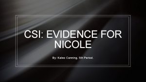 CSI EVIDENCE FOR NICOLE By Kaleo Canning 5