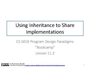 Using Inheritance to Share Implementations CS 5010 Program