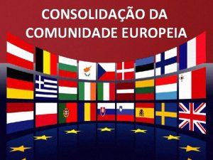 CONSOLIDAO DA COMUNIDADE EUROPEIA CONSOLIDAO DA COMUNIDADE EUROPEIA