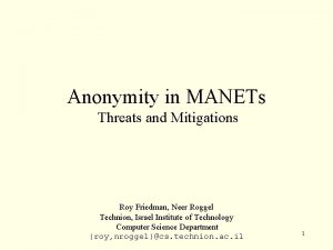 Anonymity in MANETs Threats and Mitigations Roy Friedman