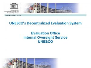 Internal Oversight Service UNESCOs Decentralized Evaluation System Evaluation