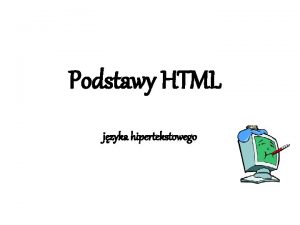 Podstawy HTML jzyka hipertekstowego DEFINICJA PLIKU HTM HTML