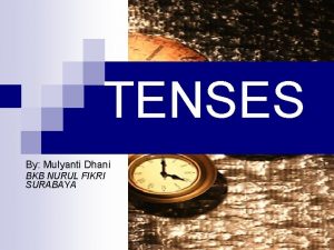 TENSES By Mulyanti Dhani BKB NURUL FIKRI SURABAYA