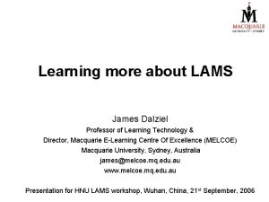 Learning more about LAMS James Dalziel Professor of