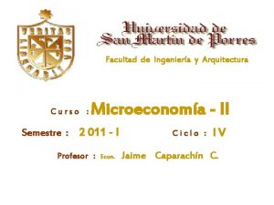 Facultad de Ingeniera y Arquitectura Curso Semestre Microeconoma