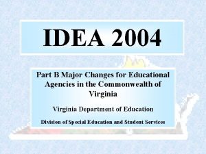 IDEA 2004 Part B Major Changes for Educational