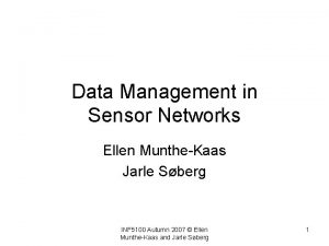 Data Management in Sensor Networks Ellen MuntheKaas Jarle