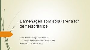 Barnehagen som sprkarena for de flersprklige Elena Merzliakova