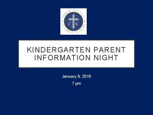 KINDERGARTEN PARENT INFORMATION NIGHT January 9 2019 7