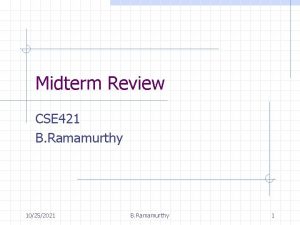 Midterm Review CSE 421 B Ramamurthy 10252021 B