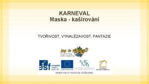 KARNEVAL Maska karovn TVOIVOST VYNALZAVOST FANTAZIE Materil a