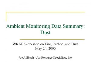 Ambient Monitoring Data Summary Dust WRAP Workshop on