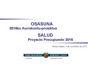 OSASUNA 2016 ko Aurrekontuproiektua SALUD Proyecto Presupuesto 2016