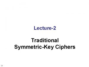 Lecture2 Traditional SymmetricKey Ciphers 3 1 Objectives To