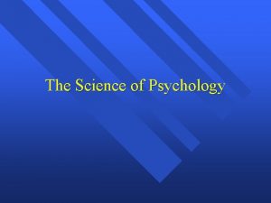 The Science of Psychology What is Psychology Science