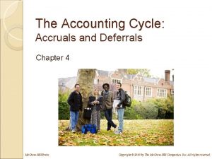 The Accounting Cycle Accruals and Deferrals Chapter 4