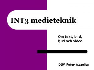 INT 3 medieteknik Om text bild ljud och