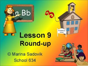 Lesson 9 Roundup Marina Sadovik School 634 Look